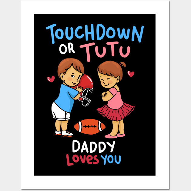 Touchdown or Tutu - Daddy Loves You - Cute Gender Reveal Gifts Wall Art by Shirtbubble